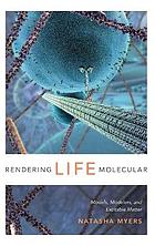 Rendering life molecular : models, modelers, and excitable matter