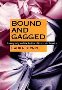 Bound and gagged : pornography and the politics of fantasy in America