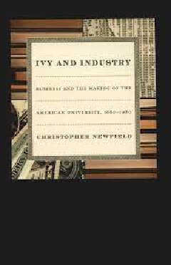 Ivy and Industry : Business and the Making of the American University, 1880-1980