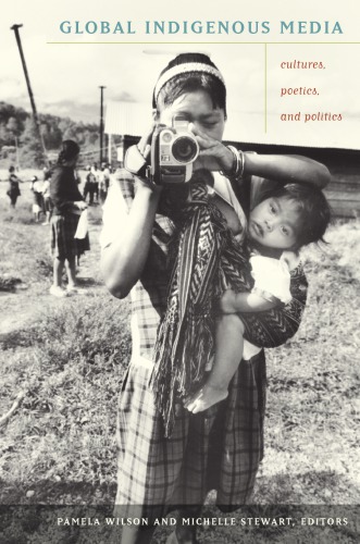 Global indigenous media : cultures, poetics, and politics