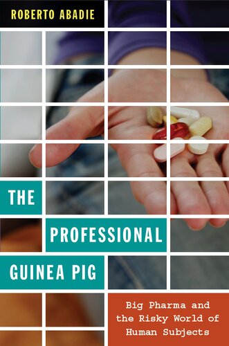 The professional guinea pig : Big Pharma and the risky world of human subjects