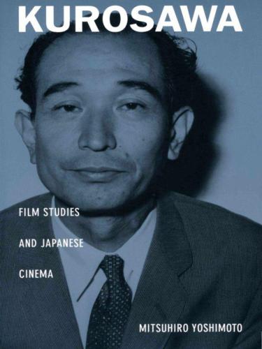 Asia-Pacific : Culture, Politics, and Society : Kurosawa : Film Studies and Japanese Cinema