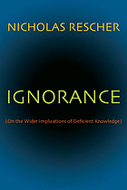 Ignorance : on the wider implications of deficient knowledge