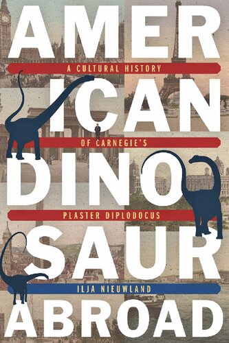 American dinosaur abroad : a cultural history of Carnegie's plaster Diplodocus