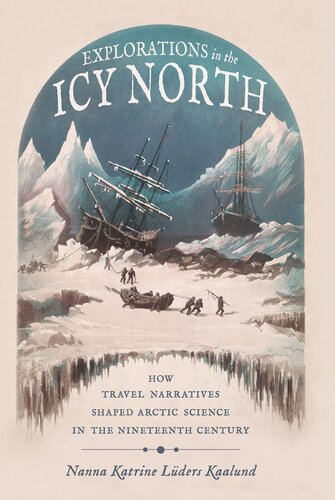 Explorations in the icy North : how travel narratives shaped Arctic science in the nineteenth century