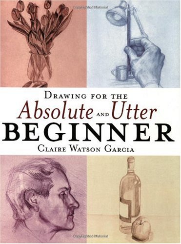 Drawing for the Absolute and Utter Beginner