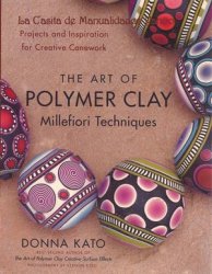 The Art of Polymer Clay Millefiori Techniques