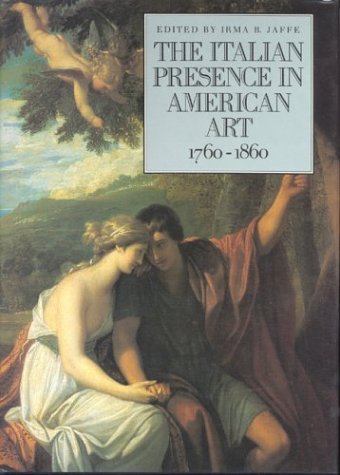 The Italian Presence In American Art, 1760 1860