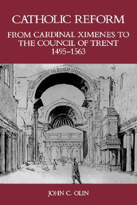 Catholic Reform from Cardinal Ximenes to the Council of Trent, 1495-1563