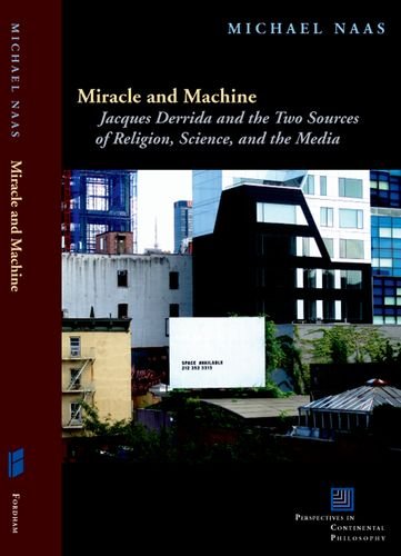 Miracle and Machine:Jacques Derrida and the Two Sources of Religion, Science, and the Media : Jacques Derrida and the Two Sources of Religion, Science, and the Media