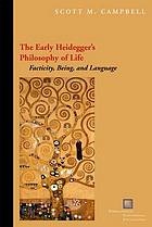 The early Heidegger's philosophy of life : facticity, being, and language