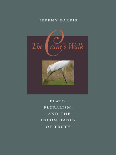 The crane's walk : Plato, pluralism, and the inconstancy of truth