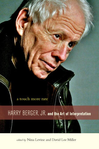 A touch more rare : Harry Berger, Jr., and the arts of interpretation