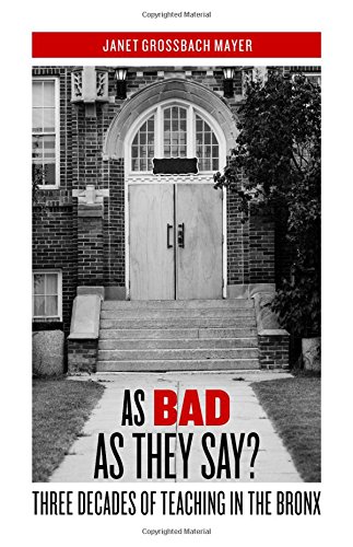 As Bad As They Say?: Three Decades of Teaching in the Bronx.