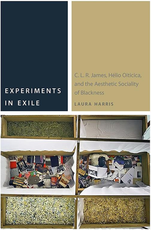 Experiments in Exile: C. L. R. James, H&eacute;lio Oiticica, and the Aesthetic Sociality of Blackness (Commonalities)