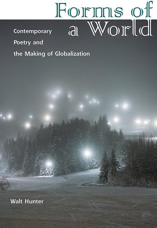 Forms of a World: Contemporary Poetry and the Making of Globalization