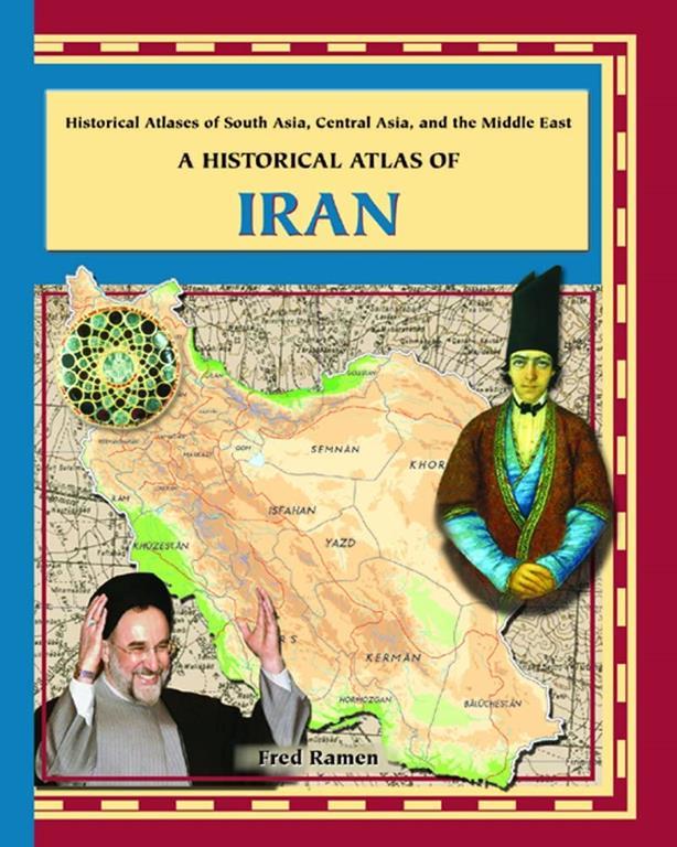 A Historical Atlas of Iran (Historical Atlases of South Asia, Central Asia and the Middle East)