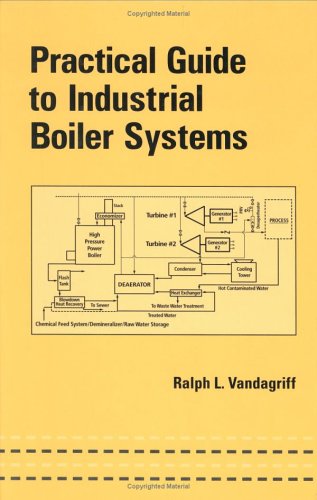 Practical Guide to Industrial Boiler Systems (Mechanical Engineering (Marcell Dekker))