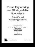 Tissue Engineering and Biodegradable Equivalents, Scientific and Clinical Applications