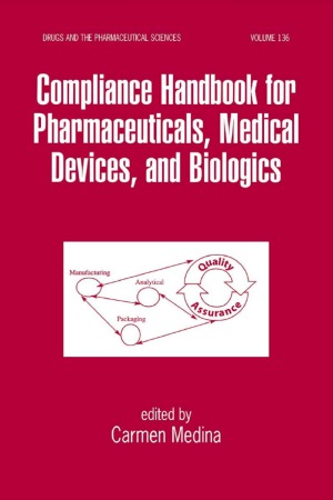 Compliance Handbook for Pharmaceuticals, Medical Devices, and Biologics (Drugs and the Pharmaceutical Sciences)