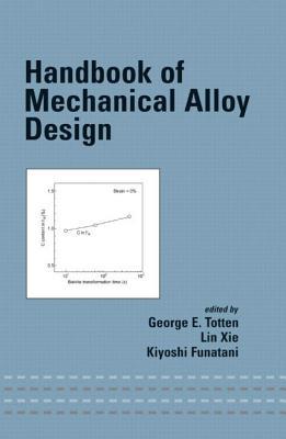 Handbook of Mechanical Alloy Design (Mechanical Engineering)