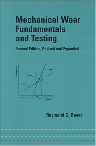 Mechanical Wear Fundamentals and Testing, Second Edition, Revised and Expanded (Mechanical Engineering (Marcell Dekker))