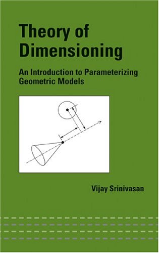 Theory of dimensioning : an introduction to parameterizing geometric models