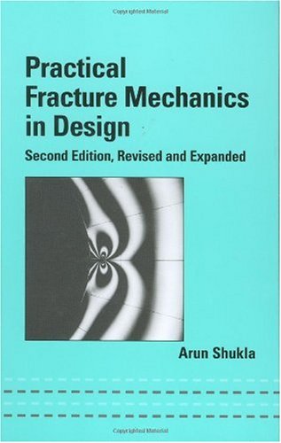 Practical Fracture Mechanics in Design, Second Edition (Mechanical Engineering (Marcell Dekker))