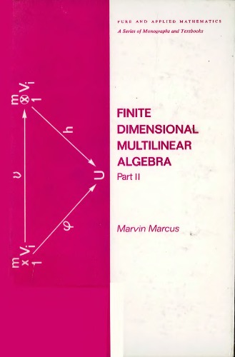 Finite Dimensional Multilinear Algebra, Part II. (Monographs and Textbooks in Pure and Applied Mathematics,, Volume 23)