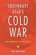 Southeast Asia's Cold War : an interpretive history