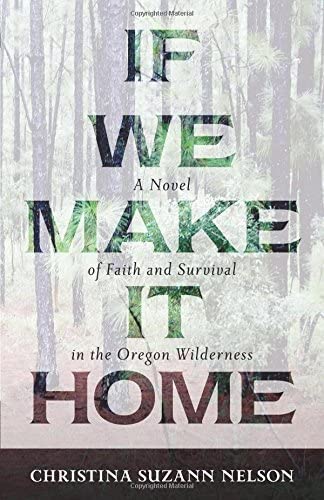 If We Make It Home: A Novel of Faith and Survival in the Oregon Wilderness