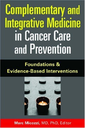 Complementary and Integrative Medicine in Cancer Care and Prevention