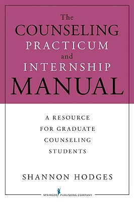 The Counseling Practicum and Internship Manual