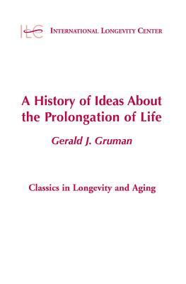 A History of Ideas about the Prolongation of Life a History of Ideas about the Prolongation of Life