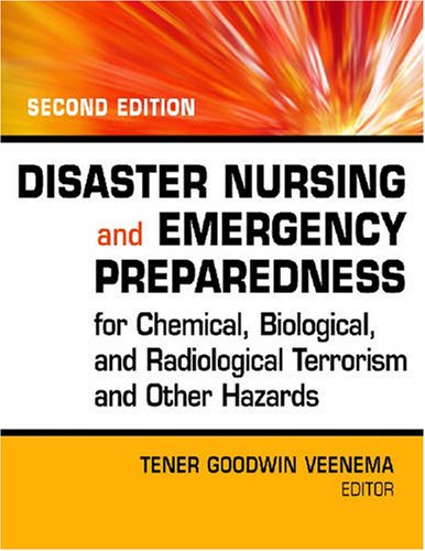 Disaster Nursing and Emergency Preparedness for Chemical, Biological, and Radiological Terrorism and Other Hazards