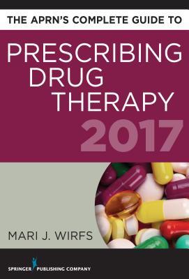 The Aprn's Complete Guide to Prescribing Drug Therapy 2017