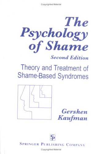 The Psychology of Shame Theoryand Treatment of Shame-Based Syndromes