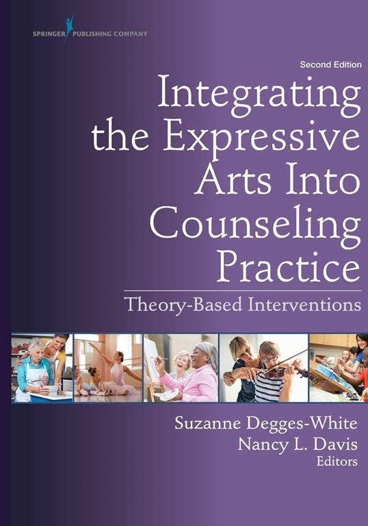 Integrating the Expressive Arts Into Counseling Practice: Theory-Based Interventions