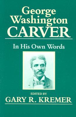 George Washington Carver: In His Own Words