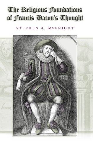 The Religious Foundations of Francis Bacon's Thought