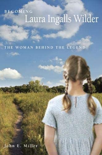 Becoming Laura Ingalls Wilder: The Woman behind the Legend (Volume 1) (Missouri Biography Series)