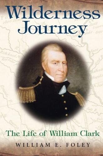 Wilderness Journey: The Life of William Clark (Missouri Biography Series)