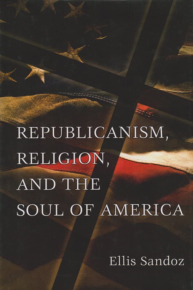 Republicanism, Religion, and the Soul of America (Volume 1) (The Eric Voegelin Institute Series in Political Philosophy)