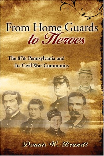 From Home Guards to Heroes: The 87th Pennsylvania and Its Civil War Community (Shades of Blue and Gray)