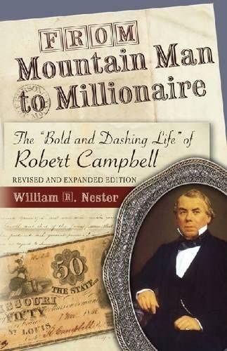 From Mountain Man to Millionaire: The Bold and Dashing Life of Robert Campbell (MISSOURI BIOGRAPHY SERIES)