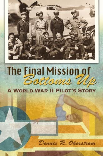 The Final Mission of Bottoms Up: A World War II Pilot's Story (Volume 1) (American Military Experience)