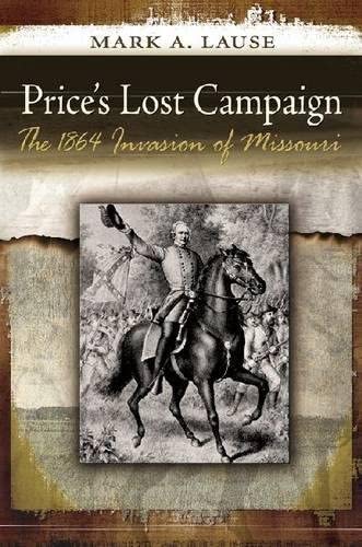 Price's Lost Campaign: The 1864 Invasion of Missouri (Shades of Blue &amp; Gray)