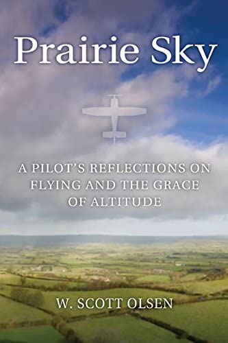 Prairie Sky: A Pilot's Reflections on Flying and the Grace of Altitude