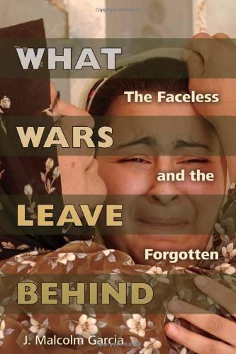 What Wars Leave Behind: The Faceless and the Forgotten