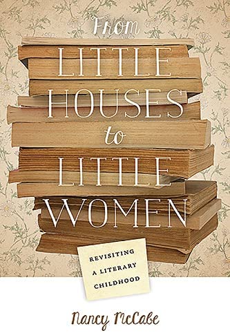 From Little Houses to Little Women: Revisiting a Literary Childhood